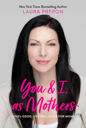 You And I, As Mothers: A Raw And Honest Guide To Motherhood By Prepon, Laura