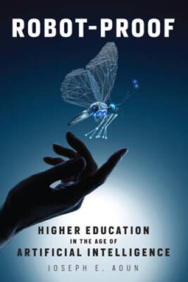 Robot-Proof: Higher Education in the Age of Artificial Intelligence - VERY GOOD