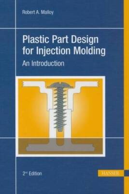 Plastic Part Design for Injection Molding 2E: An Introduction - Hardcover - GOOD