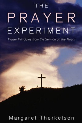 The Prayer Experiment: Prayer Principles from The Sermon on the Mount - GOOD
