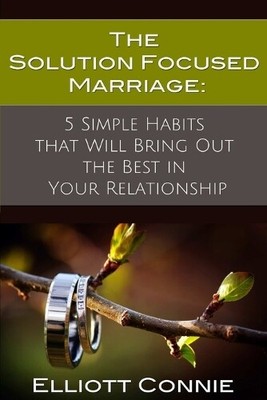Elliott Connie The Solution Focused Marriage (Paperback)