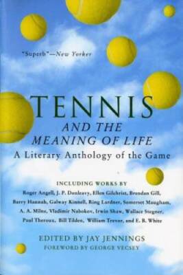 Tennis and the Meaning of Life: A Literary Anthology of the Game - GOOD
