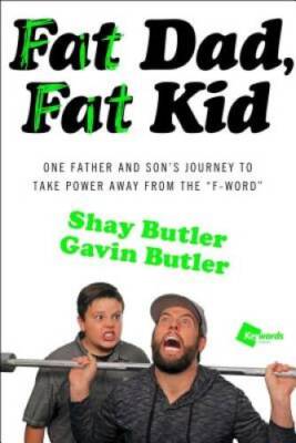 Fat Dad, Fat Kid: One Father and Sons Journey to Take Power Away from th - GOOD