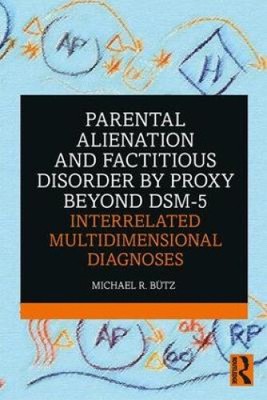 Parental Alienation and Factitious Disorder by Proxy Beyond DSM-5: