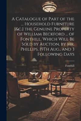 Fonthill A Catalogue of Part of the ... Household Furniture [&c.]  (Taschenbuch)