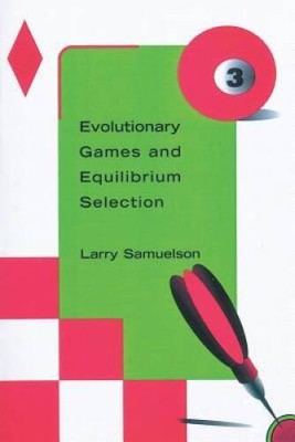 Evolutionary Games and Equilibrium Selection (Economic Learning and Socia - GOOD