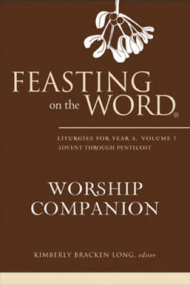 Feasting on the Word Worship Companion: Liturgies for Year A, Volume 1 - GOOD