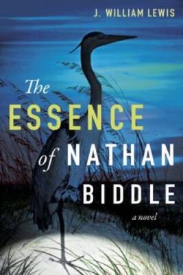 The Essence of Nathan Biddle - Hardcover By J William Lewis - GOOD