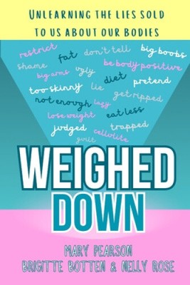 Weighed Down: Unlearning the list sold to us about our bodies by Mary Pearson