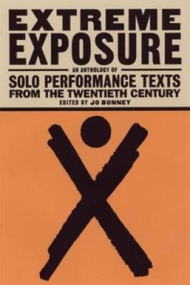 Extreme Exposure: An Anthology of Solo Performance Texts from the Twentie - GOOD
