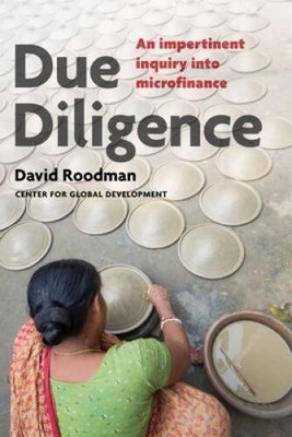 Due Diligence: An Impertinent Inquiry into Microfinance - Paperback - GOOD
