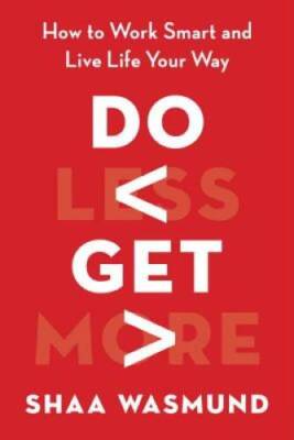 Do Less, Get More: How to Work Smart and Live Life Your Way - VERY GOOD