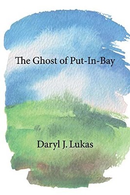 THE GHOST OF PUT-IN-BAY By Daryl Lukas **BRAND NEW**