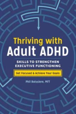Thriving with Adult ADHD: Skills to Strengthen Executive Functioning - GOOD
