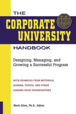 The Corporate University Handbook: Designing, Managing, and Growing  - VERY GOOD
