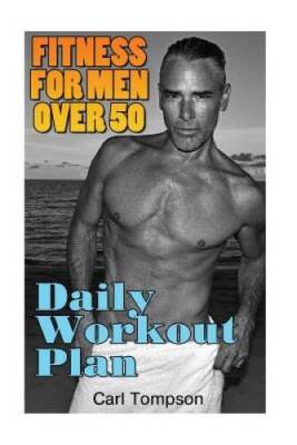 Fitness For Men Over 50: Daily Workout Plan: (Mens Fitness Plan, Men - VERY GOOD