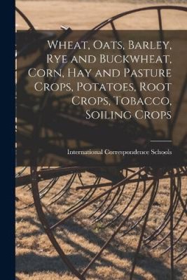 Wheat, Oats, Barley, Rye and Buckwheat, Corn, Hay and Pasture Crops, Potatoes,