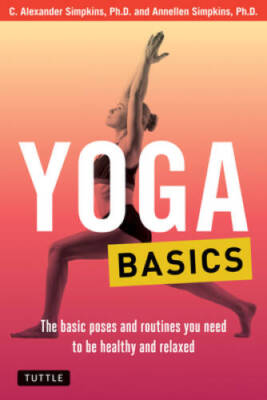 Yoga Basics: The Basic Poses and Routines you Need to be Healthy and Rela - GOOD