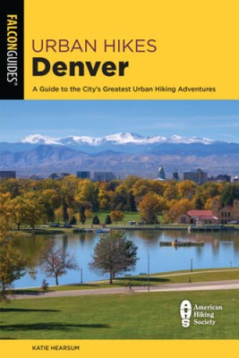 Urban Hikes Denver: A Guide to the Citys Greatest Urban Hiking Adv - GOOD