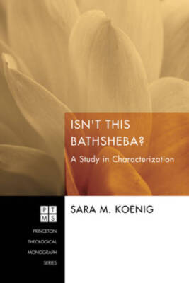 Isnt This Bathsheba: A Study in Characterization (Princeton Theological - GOOD