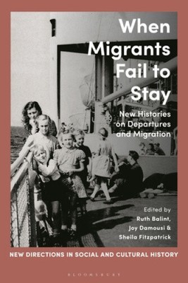 When Migrants Fail to Stay: New Histories on Departures and Migration (New
