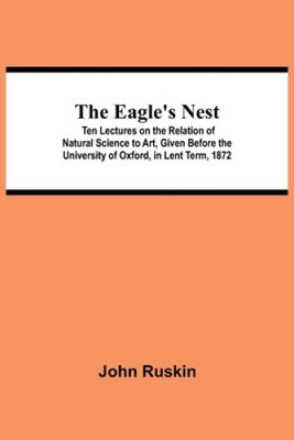 The Eagle's Nest; Ten Lectures on the Relation of Natural Science to Art,