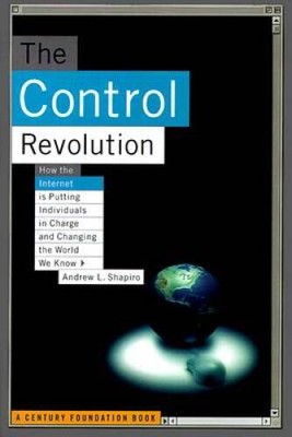 The Control Revolution: How the Internet is Putting Individuals in Charge - GOOD