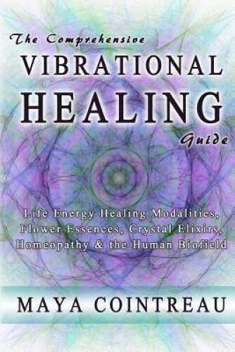 The Comprehensive Vibrational Healing Guide: Life Energy Healing Mod - Very Good