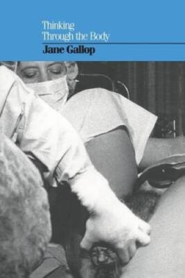 Thinking Through the Body - Paperback By Gallop, Jane - GOOD
