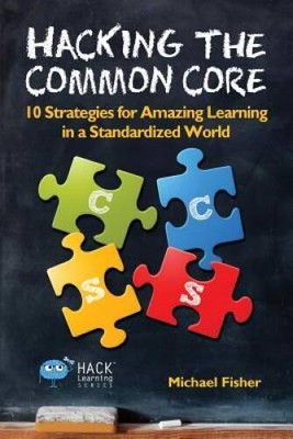Hacking the Common Core: 10 Strategies for Amazing Learning in a Standard - GOOD