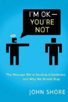 Im OK - Youre Not: The Message Were Sending Nonbelievers And Why  - VERY GOOD