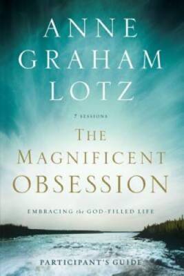 The Magnificent Obsession Participant's Guide: Embracing the God-Fill - GOOD