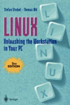 Linux: Unleashing the Workstation in Your PC by S Strobel: Used