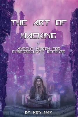 The Art of Hacking: Ancient Wisdom for Cybersecurity Defense - Paperback - GOOD