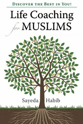 Life Coaching for Muslims: Discover the Best in You! by Sayeda Habib Book The