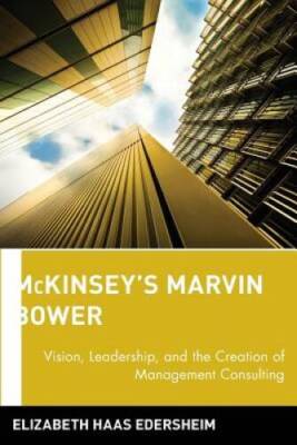 McKinseys Marvin Bower: Vision, Leadership, and the Creation of Man - VERY GOOD