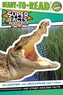 Alligators and Crocodiles Cant Chew (Super Facts for Super Kids) - GOOD