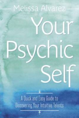 Your Psychic Self: A Quick and Easy Guide to Discovering Your Intuitive  - GOOD