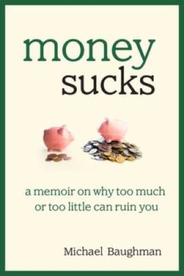 Money Sucks: A Memoir on Why Too Much or Too Little Can Ruin You - GOOD