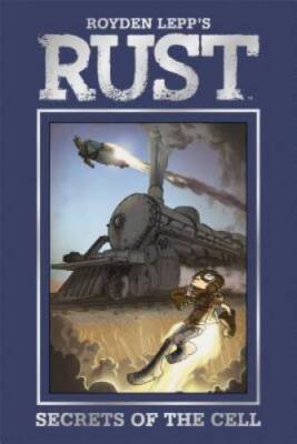 Rust Vol. 2: Secrets of the Cell - Hardcover By Lepp, Royden - GOOD