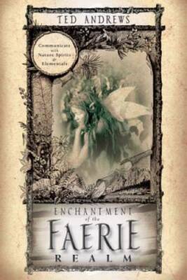 Enchantment of the Faerie Realm: Communicate with Nature Spirits  - VERY GOOD