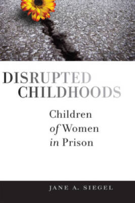 Disrupted Childhoods: Children of Women in Prison (Rutgers Series in Chil - GOOD