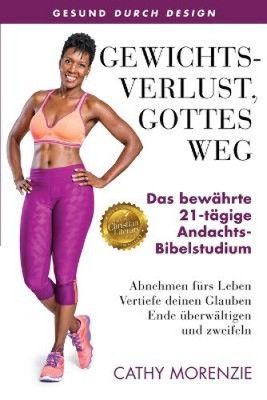 Gewichtsverlust, Gottes Weg: Das bewährte 21-Tägige-Andachts-Bibelstudium