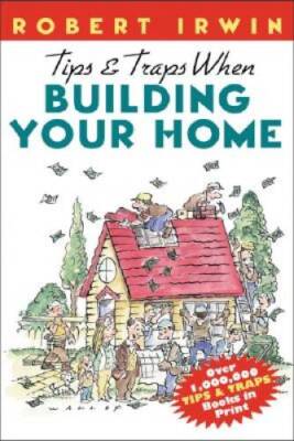 Tips & Traps When Building Your Home - Paperback By Irwin, Robert - GOOD