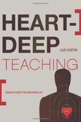 Heart-Deep Teaching: Engaging Students for Transformed Lives [Paperback] Newton,