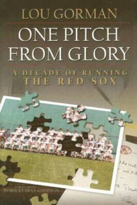 One Pitch from Glory: A Decade of Running the Red Sox - Hardcover - VERY GOOD