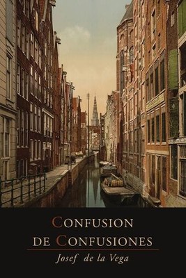 Jose De La Vega  Confusion De Confusiones ¢1688! Portions Descriptiv (Paperback)