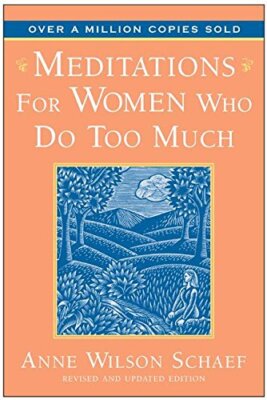 Meditations for Women Who Do Too Much by Anne Wilson Schaef