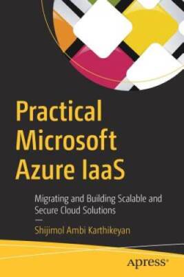 Practical Microsoft Azure IaaS: Migrating and Building Scalable and Secur - GOOD