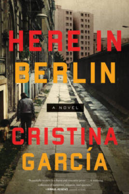 Here in Berlin: A Novel - Hardcover By Garcia, Cristina - GOOD